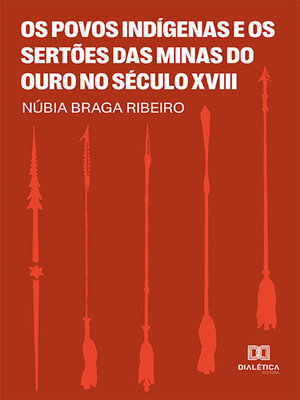 cover image of Os Povos Indígenas e os Sertões das Minas do Ouro no Século XVIII